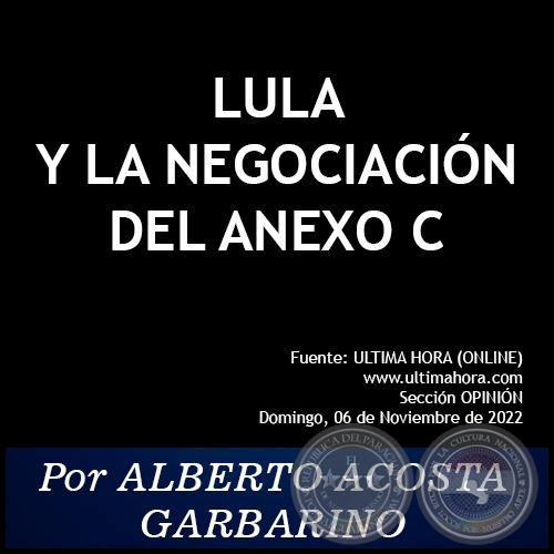 LULA Y LA NEGOCIACIÓN DEL ANEXO C - Por ALBERTO ACOSTA GARBARINO - Domingo, 06 de Noviembre de 2022 